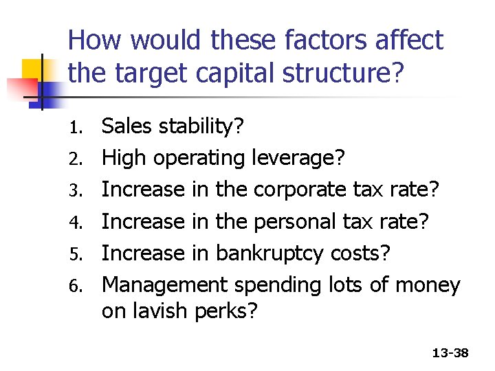 How would these factors affect the target capital structure? 1. 2. 3. 4. 5.