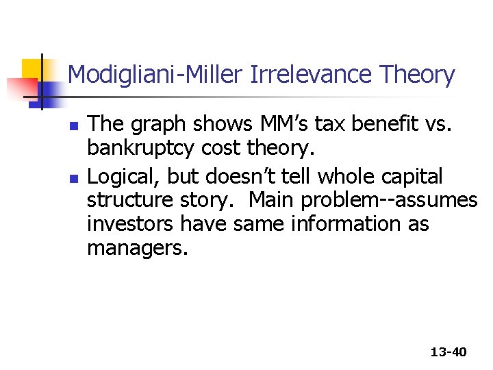 Modigliani-Miller Irrelevance Theory n n The graph shows MM’s tax benefit vs. bankruptcy cost