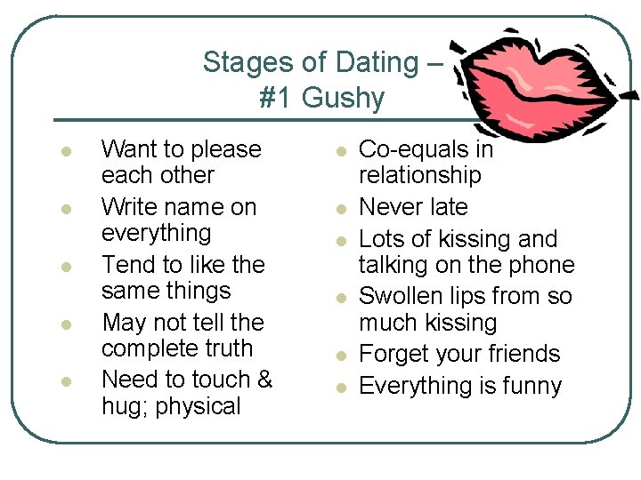 Stages of Dating – #1 Gushy l l l Want to please each other