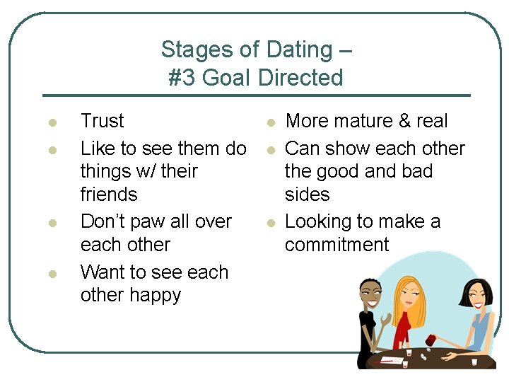 Stages of Dating – #3 Goal Directed l l Trust Like to see them