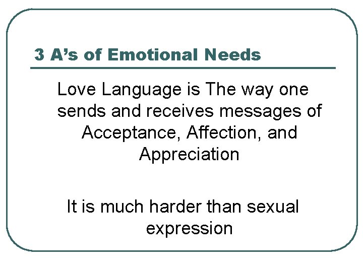 3 A’s of Emotional Needs Love Language is The way one sends and receives