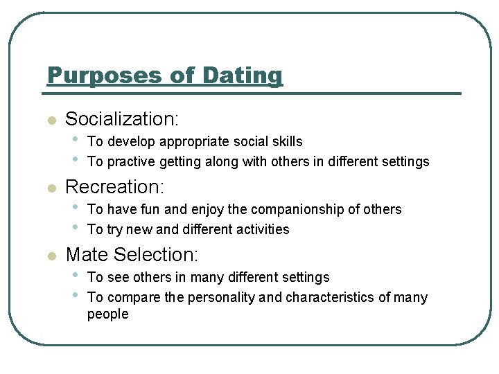 Purposes of Dating l l l Socialization: • • To develop appropriate social skills