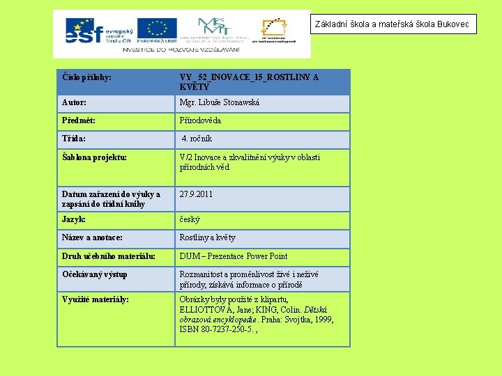 Základní škola a mateřská škola Bukovec Číslo přílohy: VY_ 52_INOVACE_15_ROSTLINY A KVĚTY Autor: Mgr.