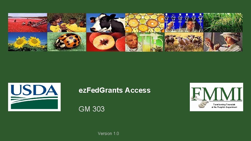 ez. Fed. Grants Access GM 303 Version 1. 0 Transforming Financials at the People’s