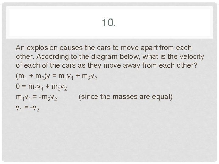 10. An explosion causes the cars to move apart from each other. According to