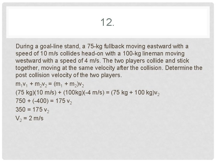 12. During a goal-line stand, a 75 -kg fullback moving eastward with a speed