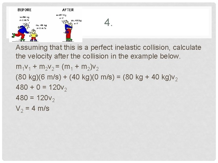 4. Assuming that this is a perfect inelastic collision, calculate the velocity after the