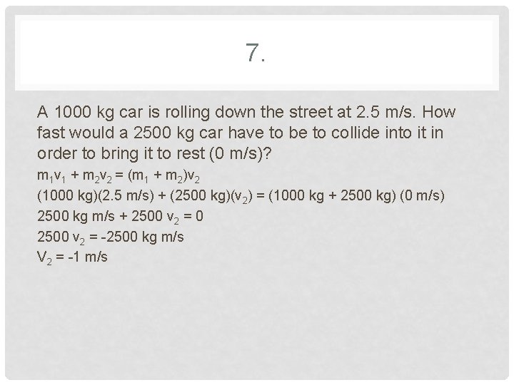 7. A 1000 kg car is rolling down the street at 2. 5 m/s.