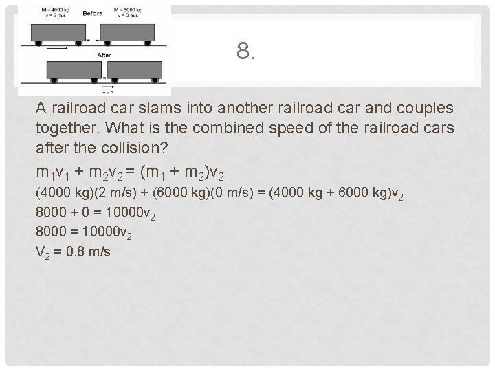 8. A railroad car slams into another railroad car and couples together. What is