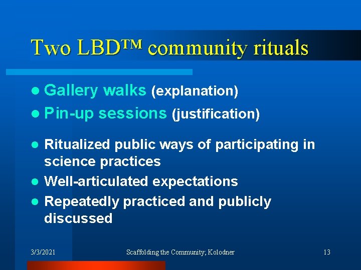 Two LBD™ community rituals l Gallery walks (explanation) l Pin-up sessions (justification) Ritualized public