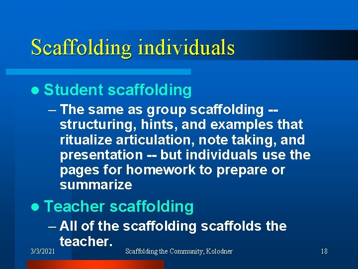Scaffolding individuals l Student scaffolding – The same as group scaffolding -structuring, hints, and