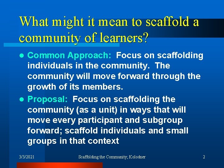 What might it mean to scaffold a community of learners? Common Approach: Focus on