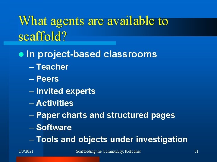 What agents are available to scaffold? l In project-based classrooms – Teacher – Peers