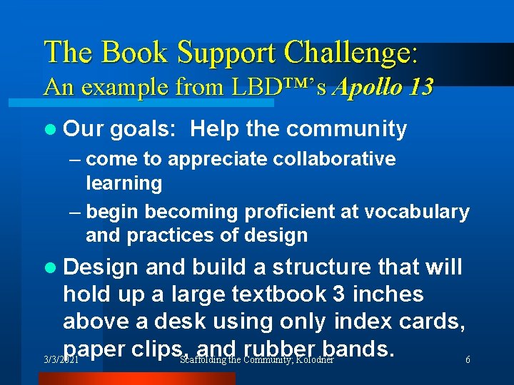 The Book Support Challenge: An example from LBD™’s Apollo 13 l Our goals: Help