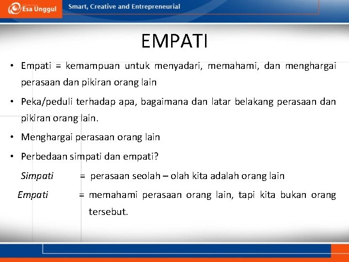 EMPATI • Empati = kemampuan untuk menyadari, memahami, dan menghargai perasaan dan pikiran orang