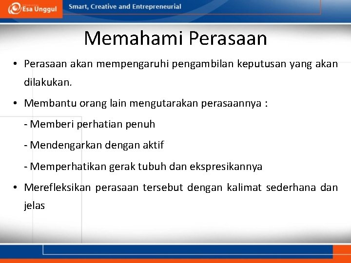 Memahami Perasaan • Perasaan akan mempengaruhi pengambilan keputusan yang akan dilakukan. • Membantu orang