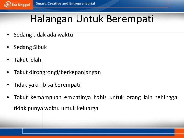 Halangan Untuk Berempati • Sedang tidak ada waktu • Sedang Sibuk • Takut lelah