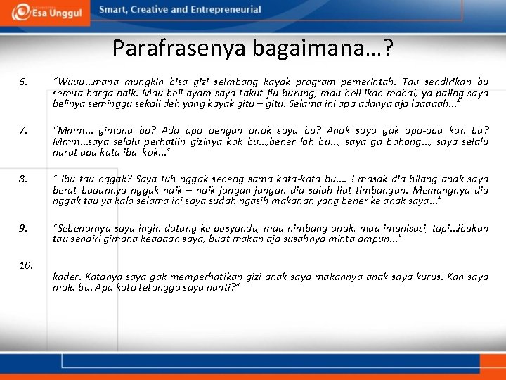 Parafrasenya bagaimana…? 6. “Wuuu…mana mungkin bisa gizi seimbang kayak program pemerintah. Tau sendirikan bu