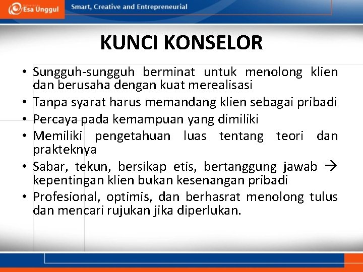 KUNCI KONSELOR • Sungguh-sungguh berminat untuk menolong klien dan berusaha dengan kuat merealisasi •