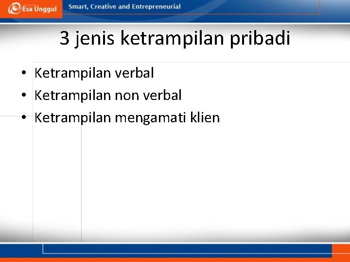 3 jenis ketrampilan pribadi • Ketrampilan verbal • Ketrampilan non verbal • Ketrampilan mengamati