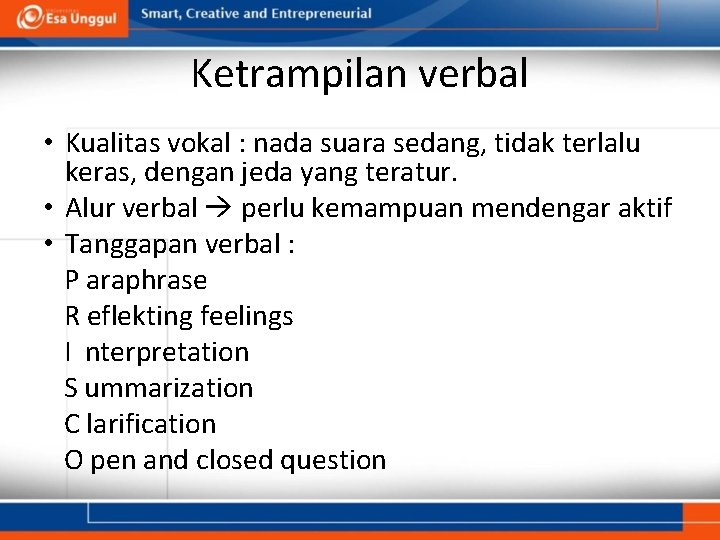 Ketrampilan verbal • Kualitas vokal : nada suara sedang, tidak terlalu keras, dengan jeda
