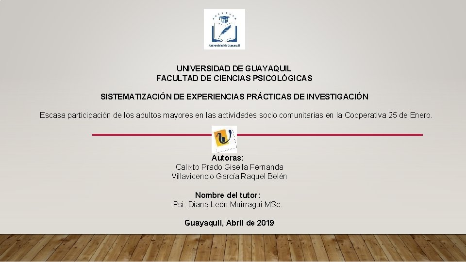 UNIVERSIDAD DE GUAYAQUIL FACULTAD DE CIENCIAS PSICOLÓGICAS SISTEMATIZACIÓN DE EXPERIENCIAS PRÁCTICAS DE INVESTIGACIÓN Escasa UNIVERSIDAD DE GUAYAQUIL FACULTAD DE CIENCIAS PSICOLÓGICAS SISTEMATIZACIÓN DE EXPERIENCIAS PRÁCTICAS DE INVESTIGACIÓN Escasa