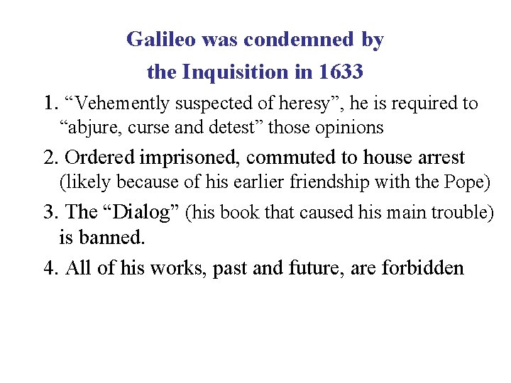 Galileo was condemned by the Inquisition in 1633 1. “Vehemently suspected of heresy”, he
