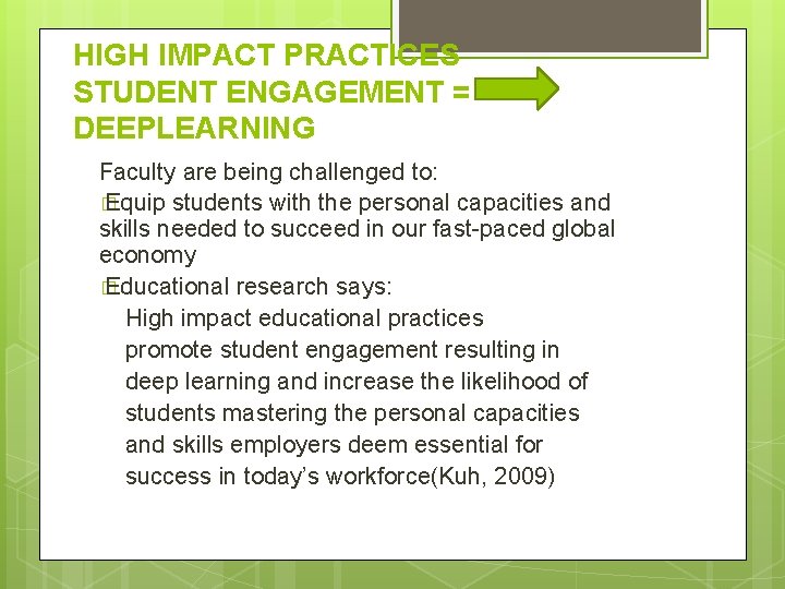 HIGH IMPACT PRACTICES STUDENT ENGAGEMENT = DEEPLEARNING Faculty are being challenged to: � Equip