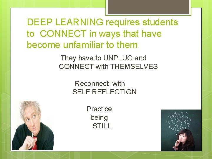 DEEP LEARNING requires students to CONNECT in ways that have become unfamiliar to them