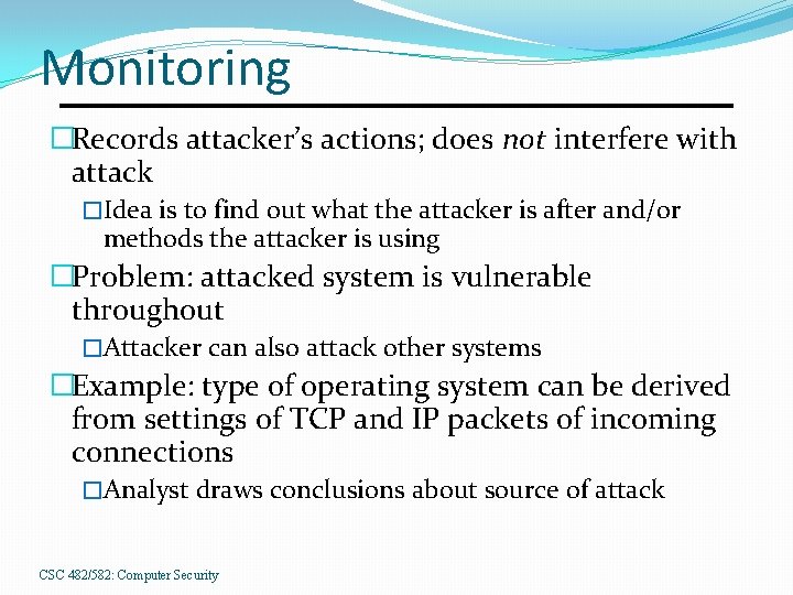 Monitoring �Records attacker’s actions; does not interfere with attack �Idea is to find out