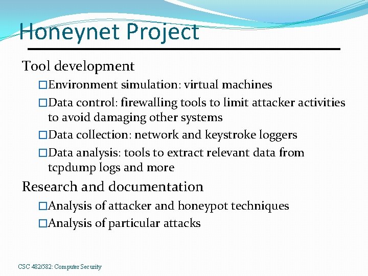 Honeynet Project Tool development �Environment simulation: virtual machines �Data control: firewalling tools to limit