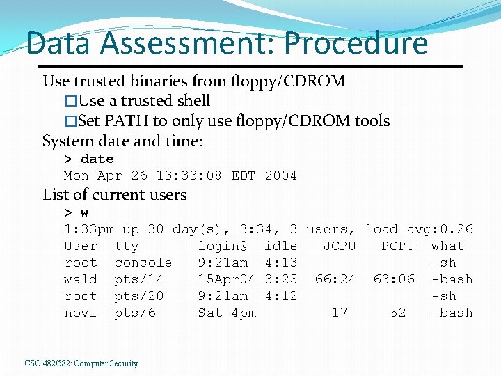 Data Assessment: Procedure Use trusted binaries from floppy/CDROM �Use a trusted shell �Set PATH