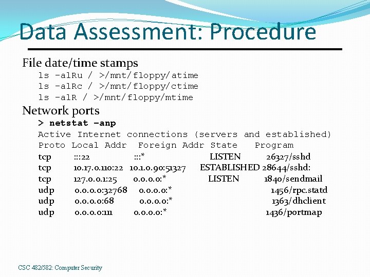 Data Assessment: Procedure File date/time stamps ls –al. Ru / >/mnt/floppy/atime ls –al. Rc