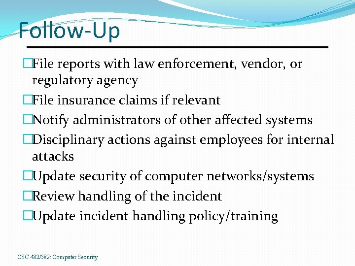 Follow-Up �File reports with law enforcement, vendor, or regulatory agency �File insurance claims if
