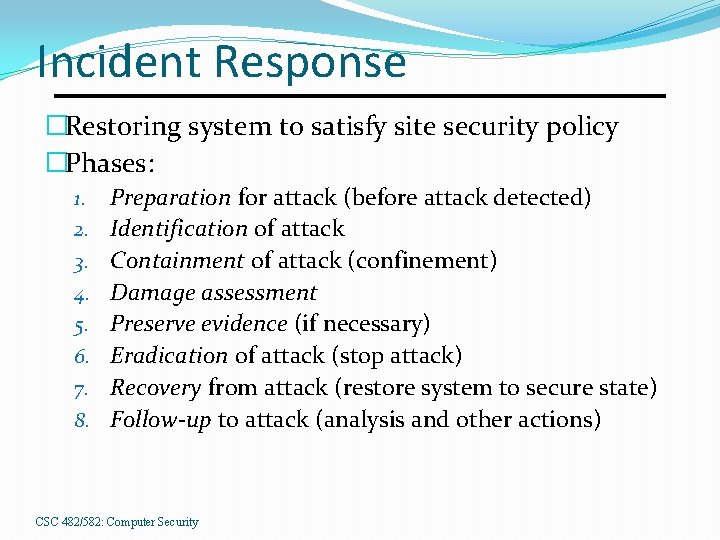 Incident Response �Restoring system to satisfy site security policy �Phases: 1. 2. 3. 4.