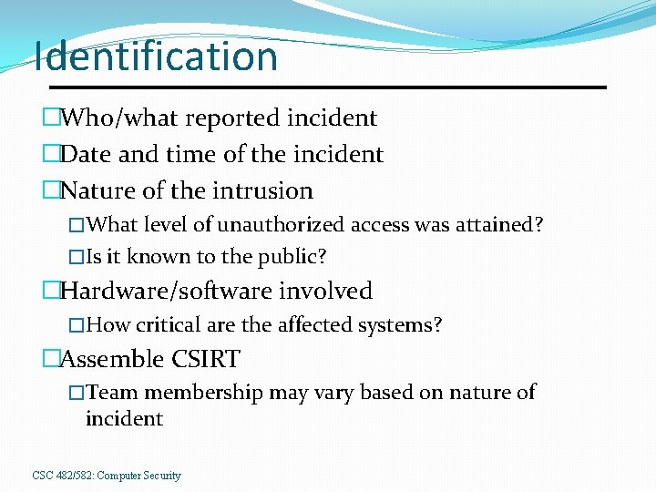 Identification �Who/what reported incident �Date and time of the incident �Nature of the intrusion