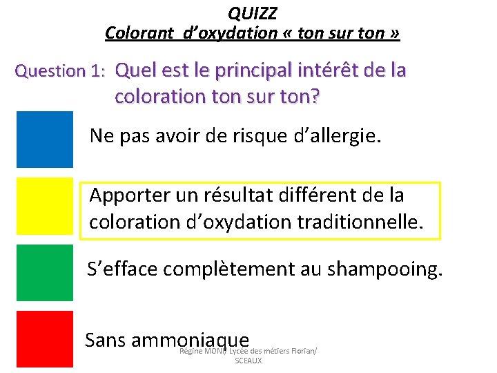 QUIZZ Colorant d’oxydation « ton sur ton » Question 1: Quel est le principal