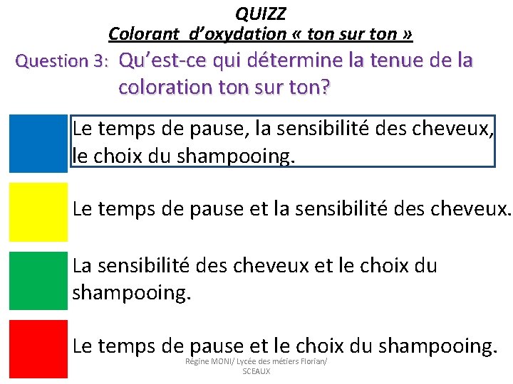 QUIZZ Colorant d’oxydation « ton sur ton » Question 3: Qu’est-ce qui détermine la