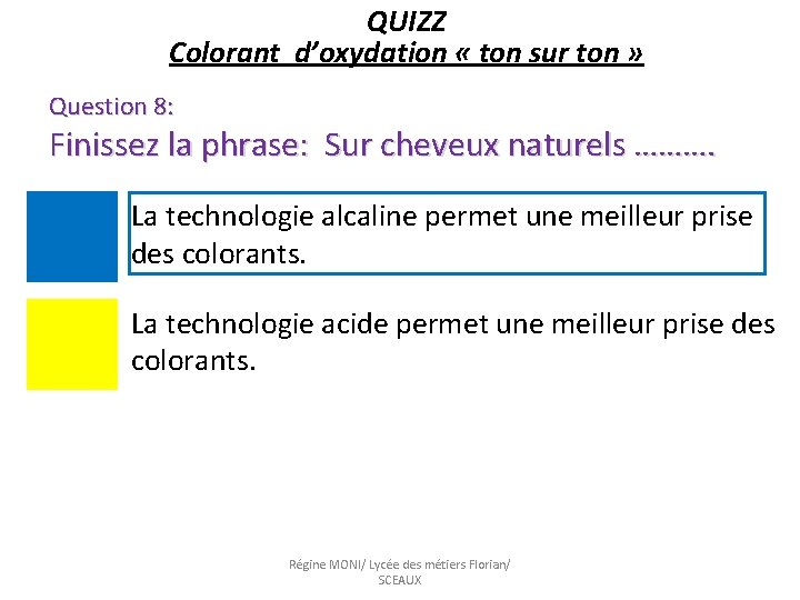 QUIZZ Colorant d’oxydation « ton sur ton » Question 8: Finissez la phrase: Sur