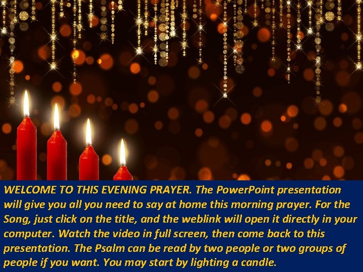 WELCOME TO THIS EVENING PRAYER. The Power. Point presentation will give you all you