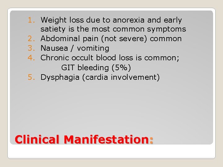 1. Weight loss due to anorexia and early satiety is the most common symptoms