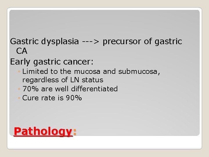 Gastric dysplasia ---> precursor of gastric CA Early gastric cancer: ◦ Limited to the