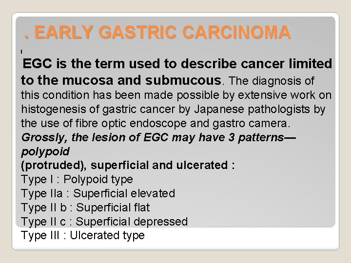 . EARLY GASTRIC CARCINOMA I EGC is the term used to describe cancer limited