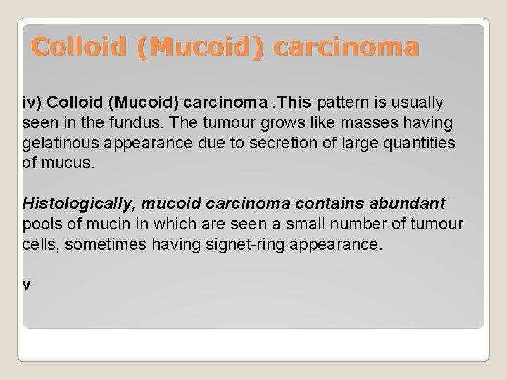 Colloid (Mucoid) carcinoma iv) Colloid (Mucoid) carcinoma. This pattern is usually seen in the