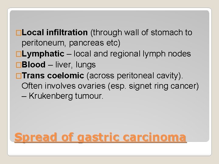 �Local infiltration (through wall of stomach to peritoneum, pancreas etc) �Lymphatic – local and