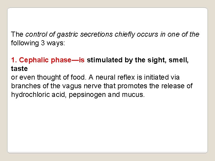 The control of gastric secretions chiefly occurs in one of the following 3 ways: