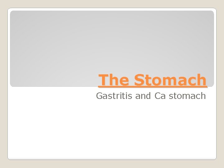 The Stomach Gastritis and Ca stomach 
