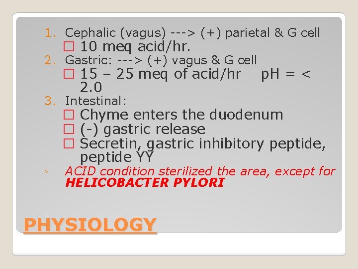 1. Cephalic (vagus) ---> (+) parietal & G cell � 10 meq acid/hr. 2.