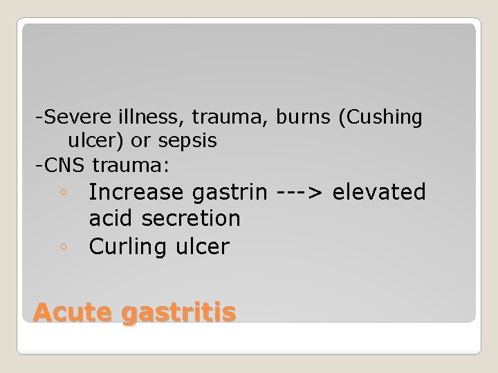 -Severe illness, trauma, burns (Cushing ulcer) or sepsis -CNS trauma: ◦ Increase gastrin --->