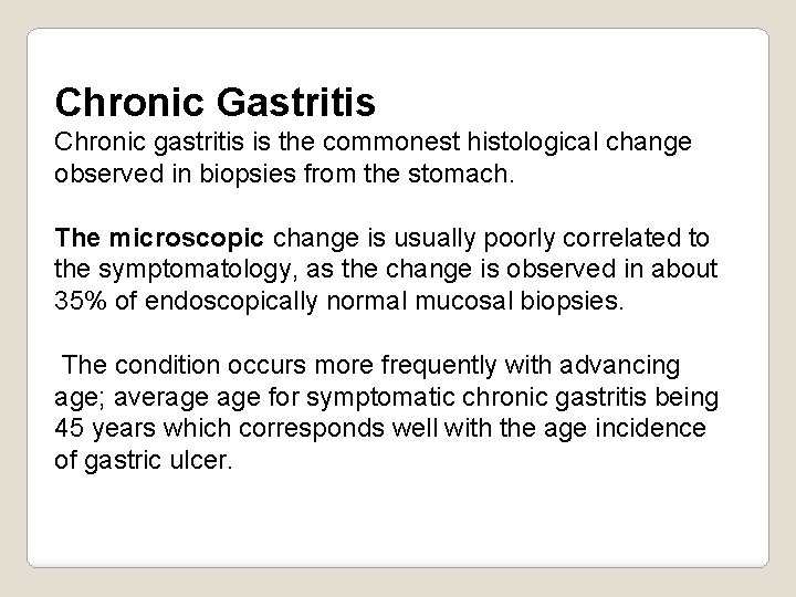 Chronic Gastritis Chronic gastritis is the commonest histological change observed in biopsies from the